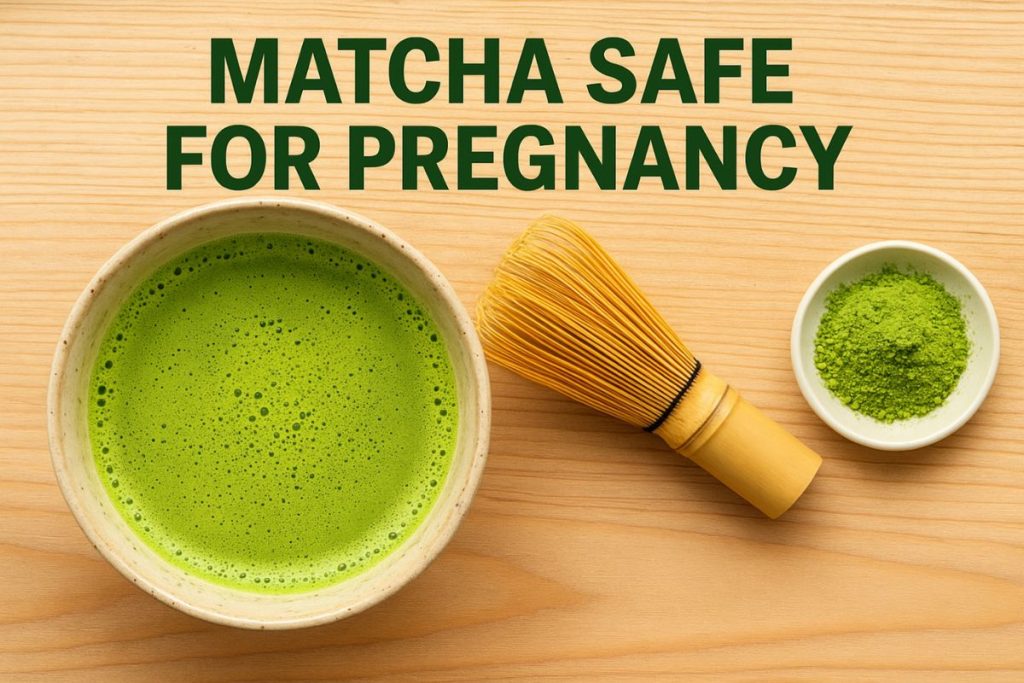 Matcha Safe for Pregnancy: Benefits, Risks & Guidelines